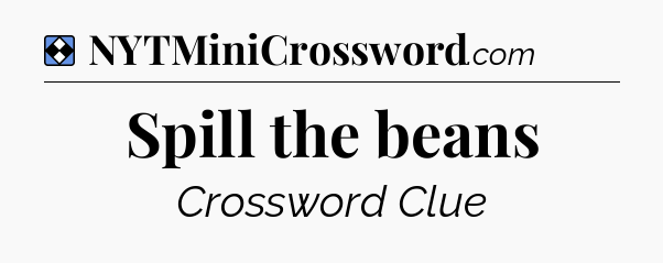 Solution: Spill the beans - NYT Mini Crossword