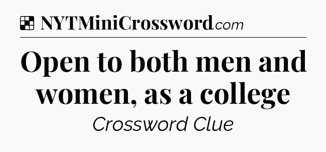Solution: Open to both men and women, as a college - NYT Crossword