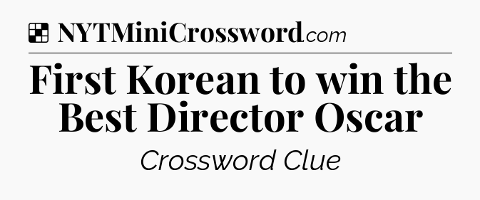 Solution: First Korean to win the Best Director Oscar - NYT Crossword