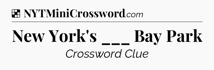 Solution: New York's ___ Bay Park - NYT Crossword