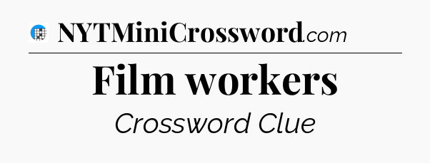 Film workers Crossword Clue