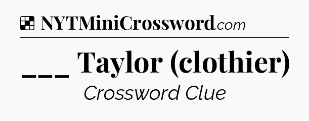Solution: ___ Taylor (clothier) - NYT Crossword