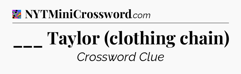___ Taylor (clothing chain) Crossword Clue