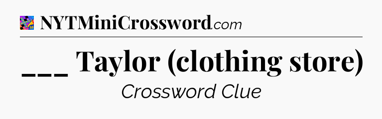 ___ Taylor (clothing store) Crossword Clue