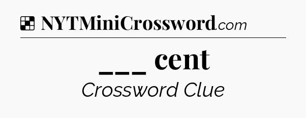Solution: ___ cent - NYT Crossword