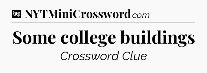 Some college buildings Crossword Clue