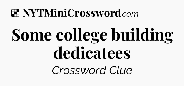 Solution: Some college building dedicatees - NYT Crossword