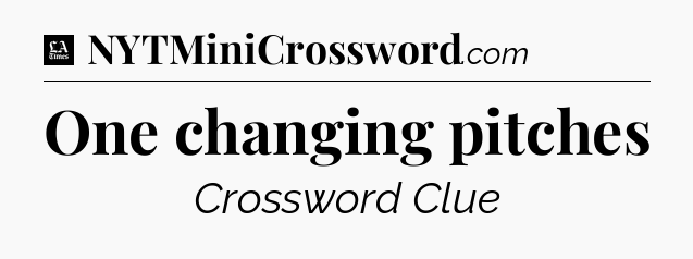 One changing pitches - LA Times Crossword