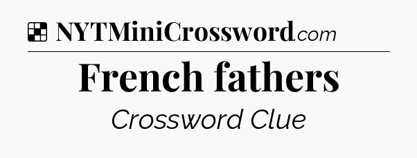 Solution: French fathers - NYT Crossword