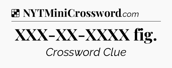 Solution: XXX-XX-XXXX fig - NYT Crossword