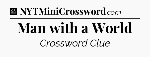 Man with a World - LA Times Crossword