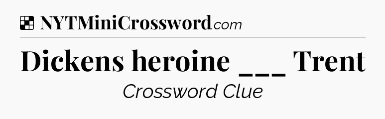 Solution: Dickens heroine ___ Trent - NYT Crossword