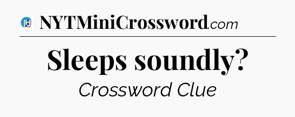 Sleeps soundly Crossword Clue