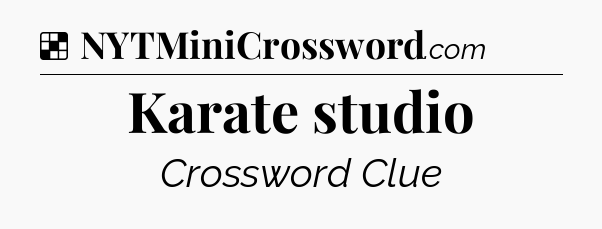 Solution: Karate studio - NYT Crossword