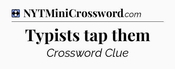 Solution: Typists tap them - NYT Mini Crossword
