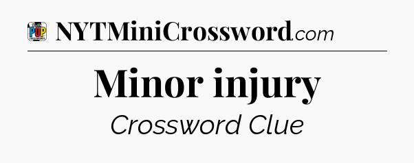 Minor injury Crossword Clue