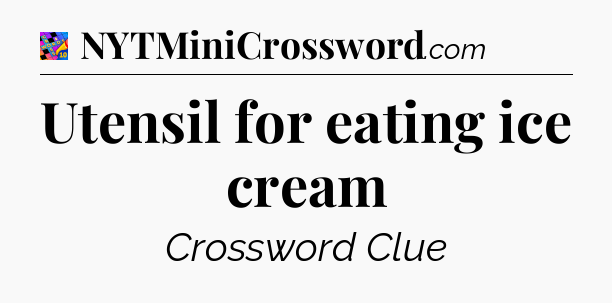 Utensil for eating ice cream Crossword Clue