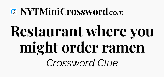 Restaurant where you might order ramen Crossword Clue