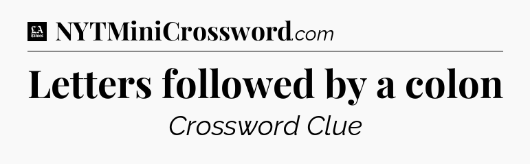 Letters followed by a colon - LA Times Crossword