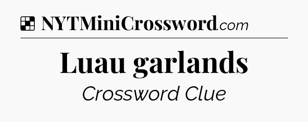 Solution: Luau garlands - NYT Crossword