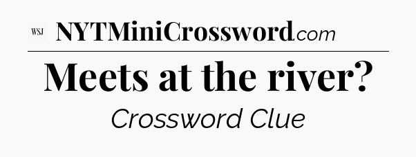 Meets at the river - WSJ Crossword