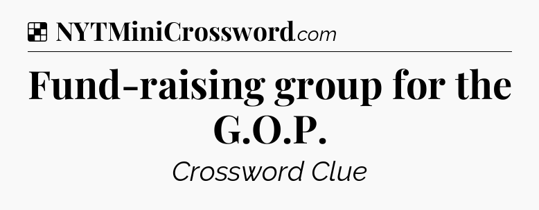 Solution: Fund-raising group for the G.O.P - NYT Crossword