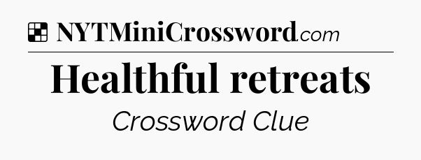 Solution: Healthful retreats - NYT Crossword