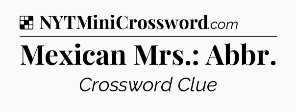 Solution: Mexican Mrs.: Abbr - NYT Crossword