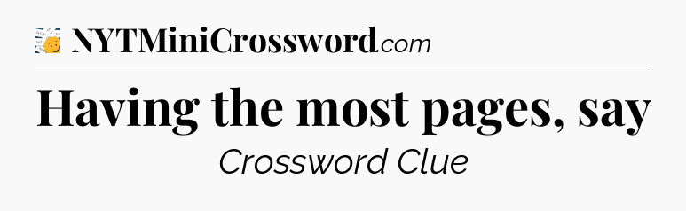 Having the most pages, say - 7 Little Words