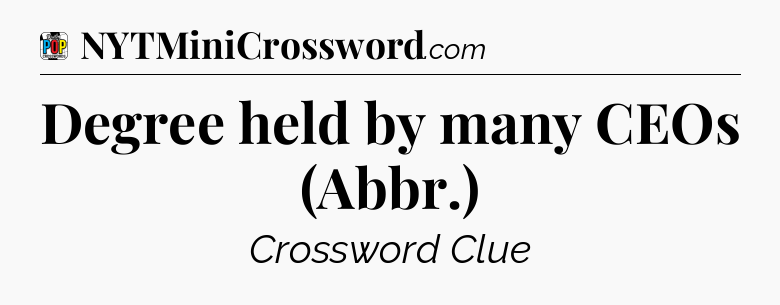 Degree held by many CEOs (Abbr.) Crossword Clue