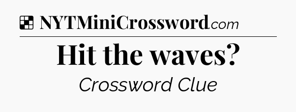Solution: Hit the waves - NYT Crossword
