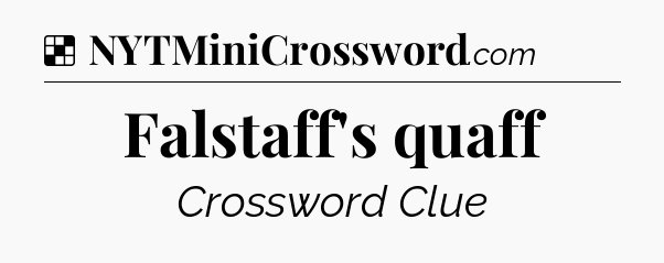 Solution: Falstaff's quaff - NYT Crossword