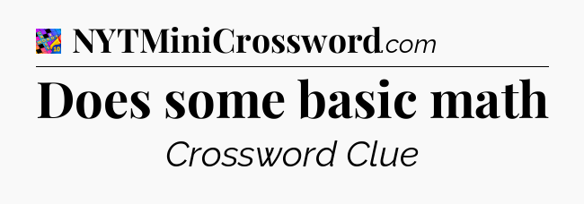 Does some basic math Crossword Clue