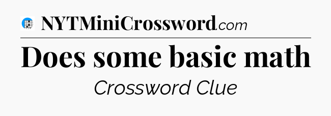Does some basic math Crossword Clue