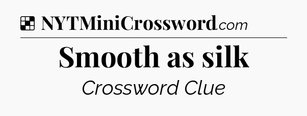 Solution: Smooth as silk - NYT Crossword