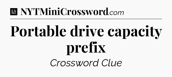 Portable drive capacity prefix - LA Times Crossword