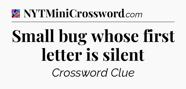 Small bug whose first letter is silent Crossword Clue