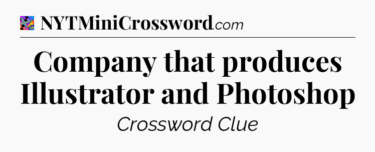 Company that produces Illustrator and Photoshop Crossword Clue
