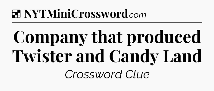Solution: Company that produced Twister and Candy Land - NYT Crossword
