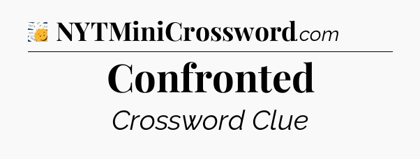 Confronted - 7 Little Words