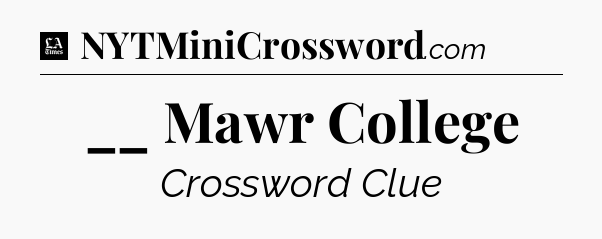 __ Mawr College - LA Times Crossword
