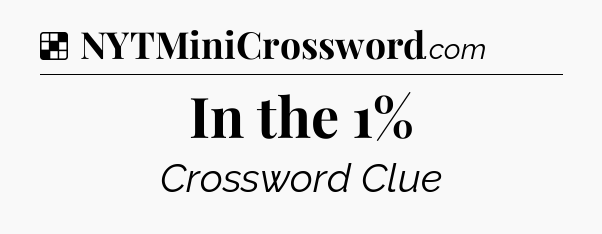 Solution: In the 1% - NYT Crossword