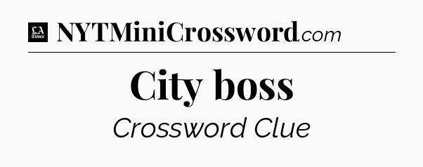 City boss - LA Times Crossword