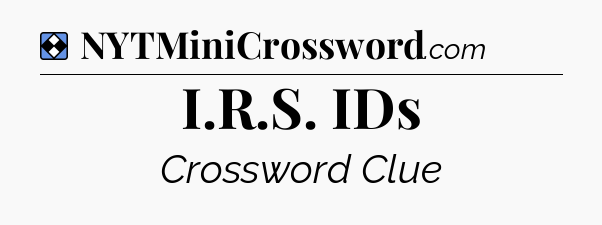 Solution: I.R.S. IDs - NYT Mini Crossword