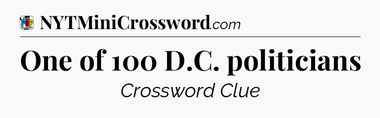 One of 100 D.C. politicians Crossword Clue