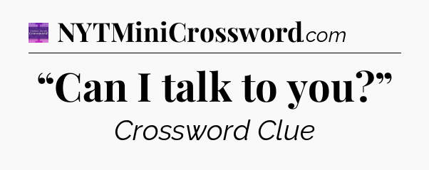 “Can I talk to you?” - Thomas Joseph Crossword
