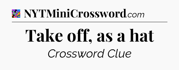 Take off, as a hat Crossword Clue