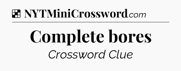 Solution: Complete bores - NYT Crossword