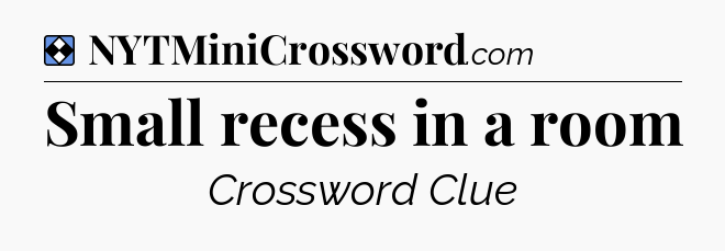 Solution: Small recess in a room - NYT Mini Crossword
