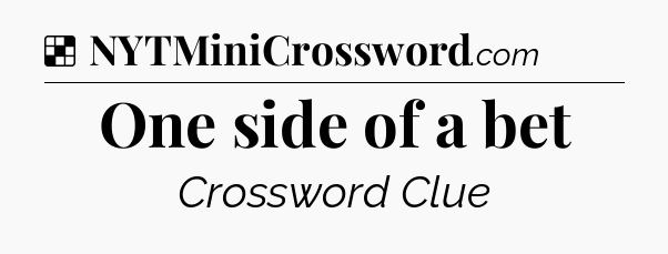 Solution: One side of a bet - NYT Crossword